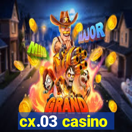 cx.03 casino